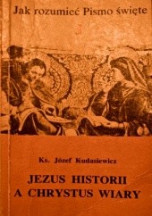 Okładka książki Jezus historii a Chrystus wiary Józef Kudasiewicz