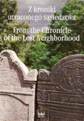 Okładka książki Z kroniki utraconego sąsiedztwa.  From the Chronicle of the Lost Neighborhood. autor nieznany