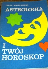 Okładka książki Astrologia i twój horoskop Irena Malinowska