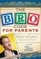 Okładka książki Bro Code for Parents: What to Expect When You're Awesome Matt Kuhn, Barney Stinson