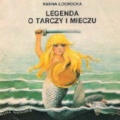 Okładka książki Legenda o tarczy i mieczu Marek Koprowski, Hanna Łochocka