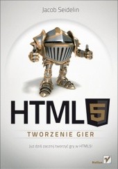 Okładka książki HTML5. Tworzenie gier Jacob Seidelin