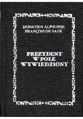 Okładka książki Prezydent w pole wywiedziony Donatien Alphonse François de Sade