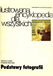 Okładka książki Podstawy fotografii. Ilustrowana encyklopedia dla wszystkich Mikołaj Iliński, Ryszard Kreyser