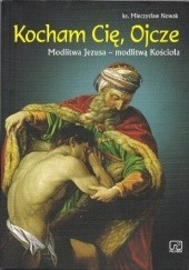 Okładka książki Kocham Cię, Ojcze. Modlitwa Jezusa – modlitwą Kościoła Mieczysław Nowak