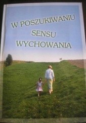 Okładka książki W poszukiwaniu sensu wychowania. 10 lat Katolickiego Stowarzyszenia Wychowawców w Tarnowie 1996-2006 Antoni Leśniak, praca zbiorowa
