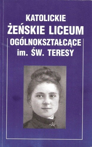 Okładka książki Katolickie Żeńskie Liceum Ogólnokształcące im. św. Teresy Janina Teresa Ostrowska