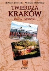 Twierdza Kraków - znana i nieznana. Część I