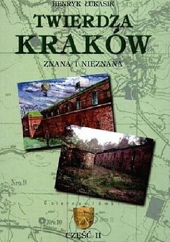 Twierdza Kraków - znana i nieznana. Część II