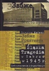 Okładka książki Śląska tragedia w Zabrzu w 1945 roku. Internowania i deportacje Zbigniew Gołasz