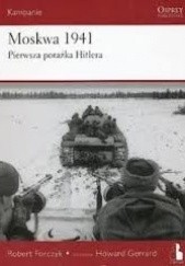 Okładka książki Moskwa 1941. Pierwsza porażka Hitlera. Robert Forczyk