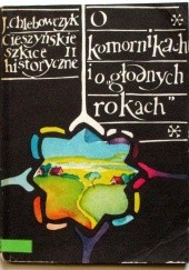 Okładka książki Cieszyńskie szkice historyczne II. O komornikach i o głodnych rokach Józef Chlebowczyk