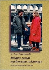 Okładka książki Biblijne zasady wychowania rodzinnego w świetle Mądrości Syracha. Jerzy Kułaczkowski