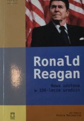 Okładka książki Ronald Reagan. Nowa odsłona w 100-lecie urodzin praca zbiorowa