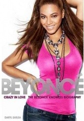 Okładka książki Crazy In Love - biografia Beyoncé Knowles Daryl Easlea