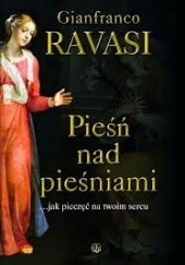 Okładka książki Pieśń nad pieśniami... jak pieczęć na twoim sercu Gianfranco Ravasi