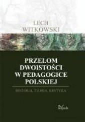 Okładka książki Przełom dwoistości w pedagogice polskiej Lech Witkowski