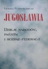 Okładka książki Jugosławia. Dzieje narodów, państw i rozpad federacji Leszek Podhorodecki