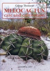 Okładka książki Melocactus - Care and Cultivation George Thompson