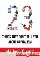 Okładka książki 23 Things They Don't Tell You about Capitalism Ha-Joon Chang