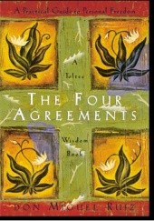 Okładka książki The Four Agreements: A Practical Guide to Personal Freedom (A Toltec Wisdom Book) Don Miguel Ruiz
