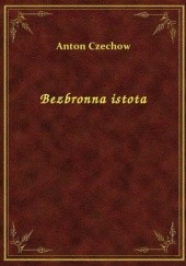 Okładka książki Bezbronna istota Anton Czechow