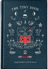 Okładka książki The Tiny Book of Tiny Stories: Volume 2 Joseph Gordon-Levitt