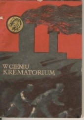Okładka książki W cieniu krematorium Stanisław Czerpak, Zdzisław Hardt
