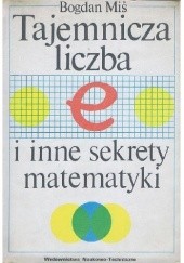 Okładka książki Tajemnicza liczba e i inne sekrety matematyki Bogdan Miś
