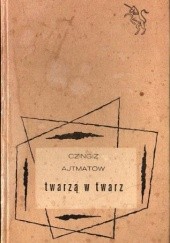 Okładka książki Twarzą w twarz Czingiz Ajtmatow