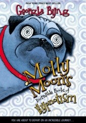 Okładka książki Molly Moon's Incredible Book of Hypnotism Georgia Byng