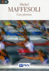 Okładka książki Czas plemion. Schyłek indywidualizmu w społeczeństwach ponowoczesnych Michel Maffesoli