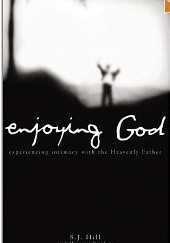 Okładka książki Enjoying God. Experiencing Intimacy With the Heavenly Father. S.J. Hill