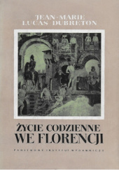 Okładka książki Życie codzienne we Florencji. Czasy Medyceuszów Jean-Marie Lucas-Dubreton
