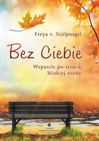 Okładka książki Bez Ciebie - wsparcie po stracie bliskiej osoby Freya v. Stülpnagel