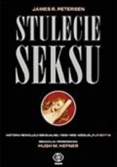 Okładka książki Stulecie seksu. Historia rewolucji seksualnej 1900-1999 według Playboya James Peterson
