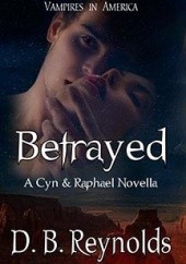 Okładka książki Betrayed: A Cyn and Raphael Novella D.B. Reynolds
