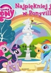 Okładka książki My Little Pony. Najpiękniej jest w Ponyville praca zbiorowa