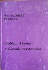 Okładka książki Problem Absolutu w filozofii Arystotelesa Włodzimierz Dłubacz