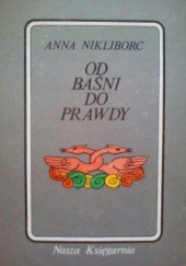 Okładka książki Od baśni do prawdy Anna Nikliborc