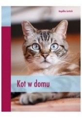 Okładka książki Kot w domu Angelika Juritsch