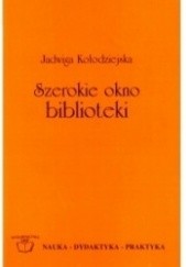Okładka książki Szerokie okno biblioteki Jadwiga Kołodziejska