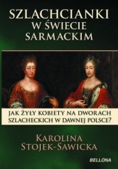 Okładka książki Szlachcianki w świecie sarmackim Karolina Stojek-Sawicka
