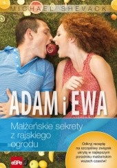 Okładka książki Adam i Ewa. Małżeńskie sekrety z rajskiego ogrodu Michael Shevack