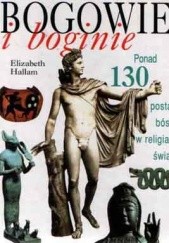 Okładka książki Bogowie i boginie. Ponad 130 postaci bóstw w religiach świata Elizabeth M. Hallam