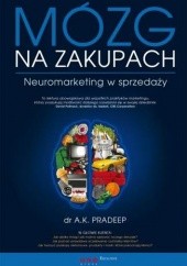 Okładka książki Mózg na zakupach. Neuromarketing w sprzedaży A.K. Pradeep