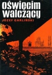 Okładka książki Oświęcim walczący Józef Garliński