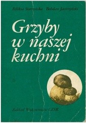 Okładka książki Grzyby w naszej kuchni Bohdan Jacórzyński, Feliksa Starzyńska