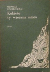 Okładka książki Kobieto ty wieczna istoto Mikołaj Kozakiewicz
