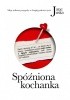 Okładka książki Spóźniona kochanka. Moje miłosne przygody w drugiej połowie życia. Jane Juska